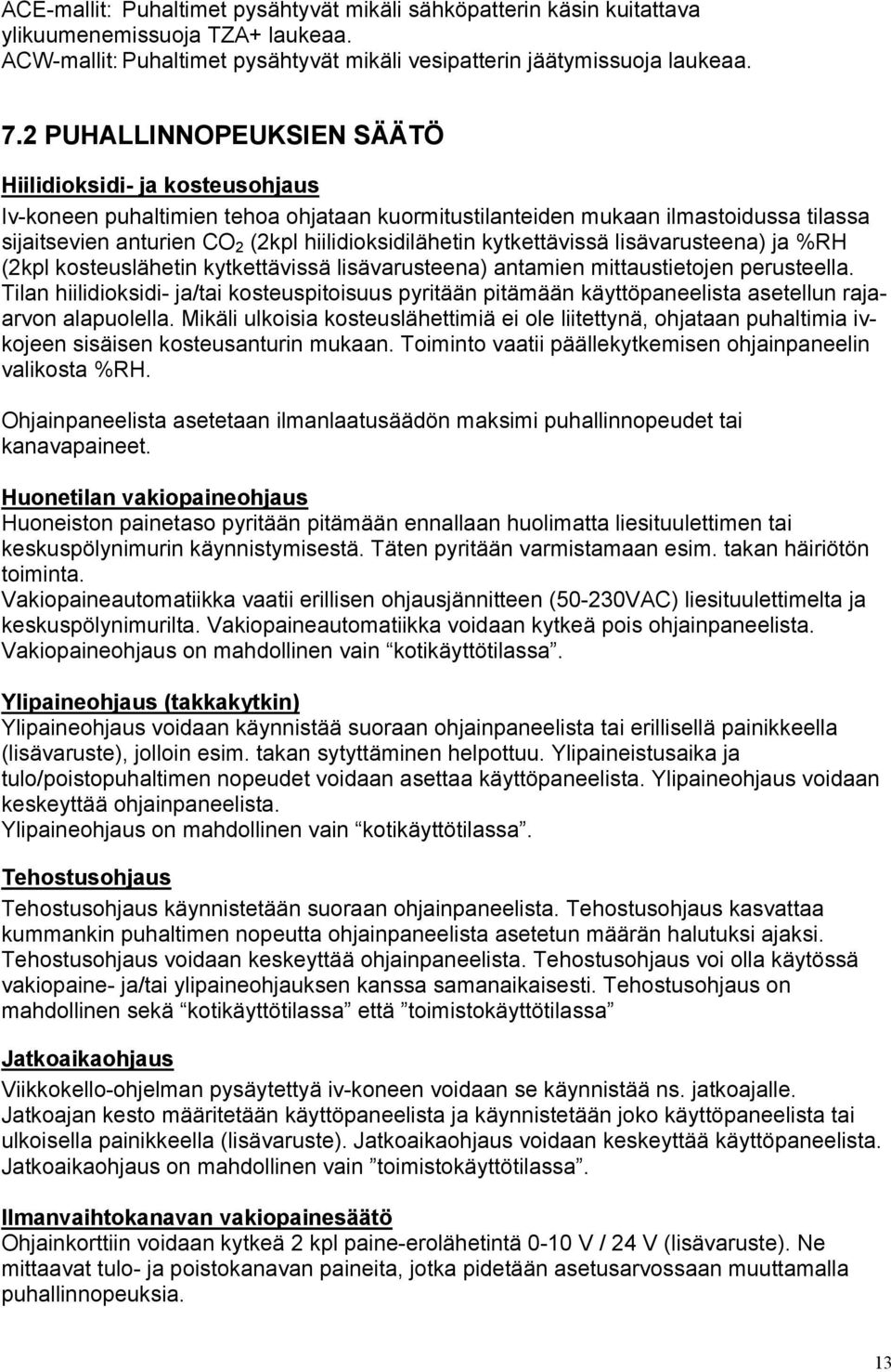 kytkettävissä lisävarusteena) ja %RH (2kpl kosteuslähetin kytkettävissä lisävarusteena) antamien mittaustietojen perusteella.