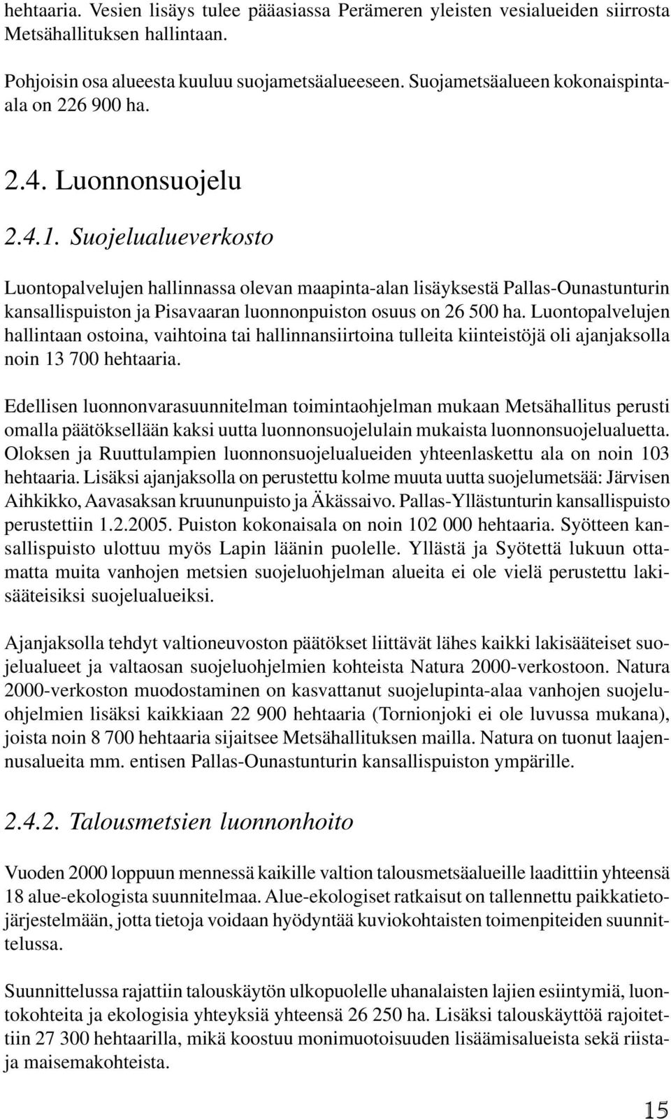 Suojelualueverkosto Luontopalvelujen hallinnassa olevan maapinta-alan lisäyksestä Pallas-Ounastunturin kansallispuiston ja Pisavaaran luonnonpuiston osuus on 26 500 ha.