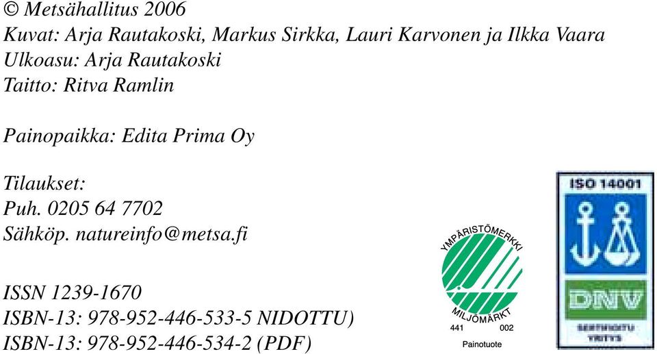 Prima Oy Tilaukset: Puh. 0205 64 7702 Sähköp. natureinfo@metsa.