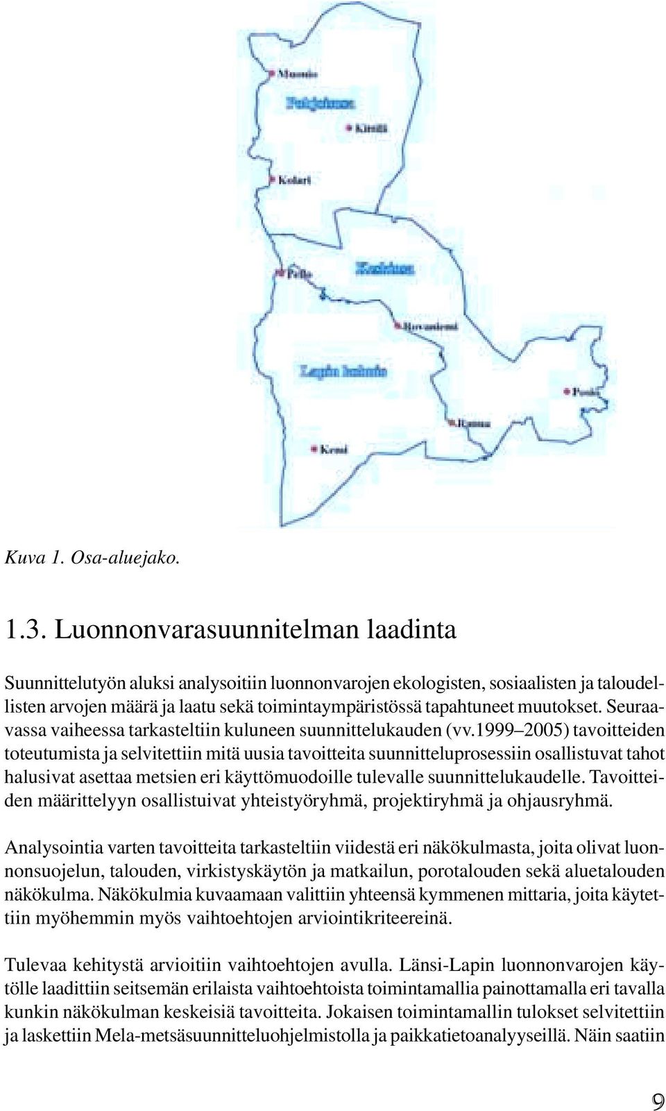 Seuraavassa vaiheessa tarkasteltiin kuluneen suunnittelukauden (vv.