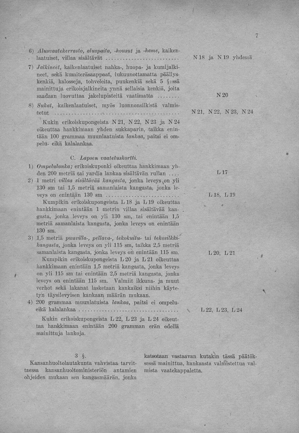 luonnonsilkistä valmistetut - Kukin erikoiskupongeista N 21, N 22, N23 ja N24 oikeuttaa hankkimaan yhden sukka-parin, taikka enintään 100 grammaa muunlaatuista lankaa, paitsi ei ompelu- eikä