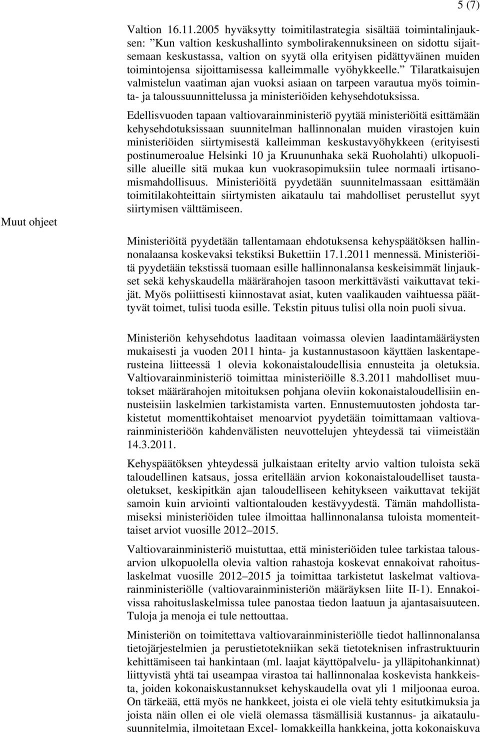 muiden toimintojensa sijoittamisessa kalleimmalle vyöhykkeelle.