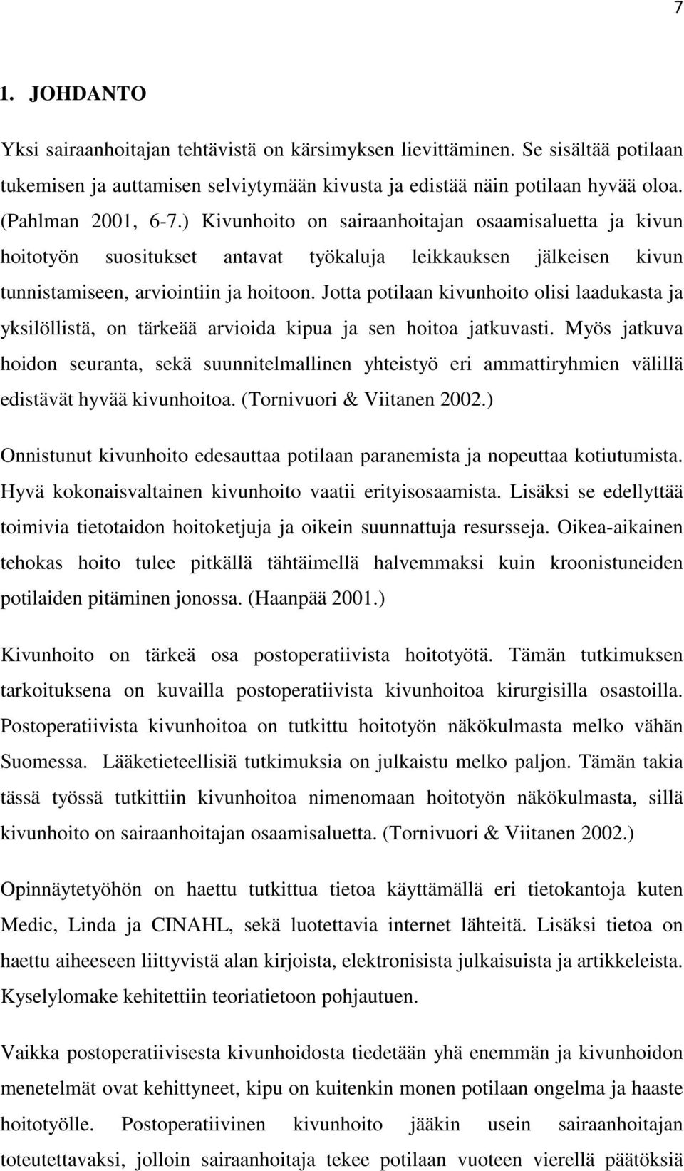 Jotta potilaan kivunhoito olisi laadukasta ja yksilöllistä, on tärkeää arvioida kipua ja sen hoitoa jatkuvasti.