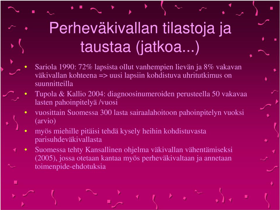 Tupola & Kallio 2004: diagnoosinumeroiden perusteella 50 vakavaa lasten pahoinpitelyä /vuosi vuosittain Suomessa 300 lasta sairaalahoitoon