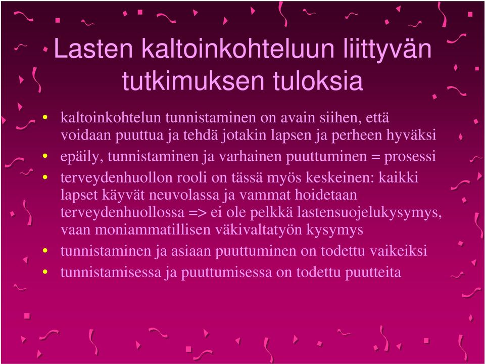 keskeinen: kaikki lapset käyvät neuvolassa ja vammat hoidetaan terveydenhuollossa => ei ole pelkkä lastensuojelukysymys, vaan