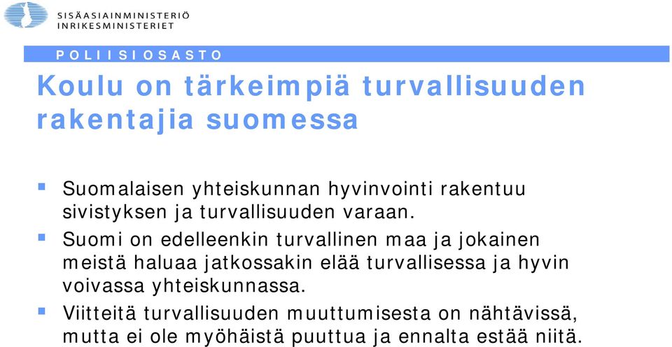 Suomi on edelleenkin turvallinen maa ja jokainen meistä haluaa jatkossakin elää turvallisessa