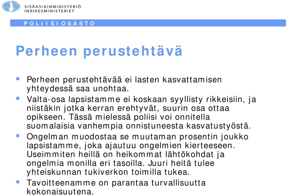 Tässä mielessä poliisi voi onnitella suomalaisia vanhempia onnistuneesta kasvatustyöstä.
