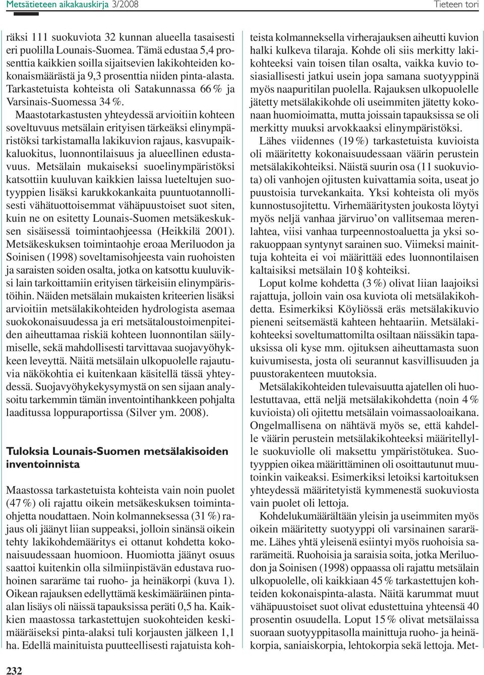 Tarkastetuista kohteista oli Satakunnassa 66 % ja Varsinais-Suomessa 34 %.