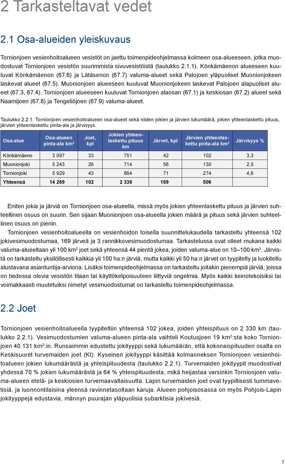 1.1). Könkämäenon alueeseen kuuluvat Könkämäenon (67.6) ja Lätäsenon (67.7) valuma-alueet sekä Palojoen yläpuoliset Muonionjokeen laskevat alueet (67.5).