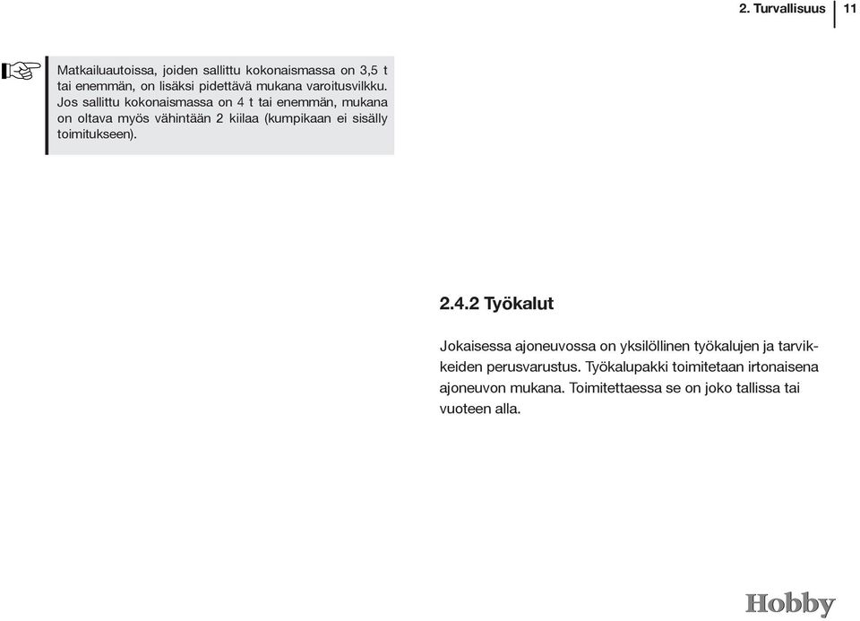Jos sallittu kokonaismassa on 4 t tai enemmän, mukana on oltava myös vähintään 2 kiilaa (kumpikaan ei sisälly