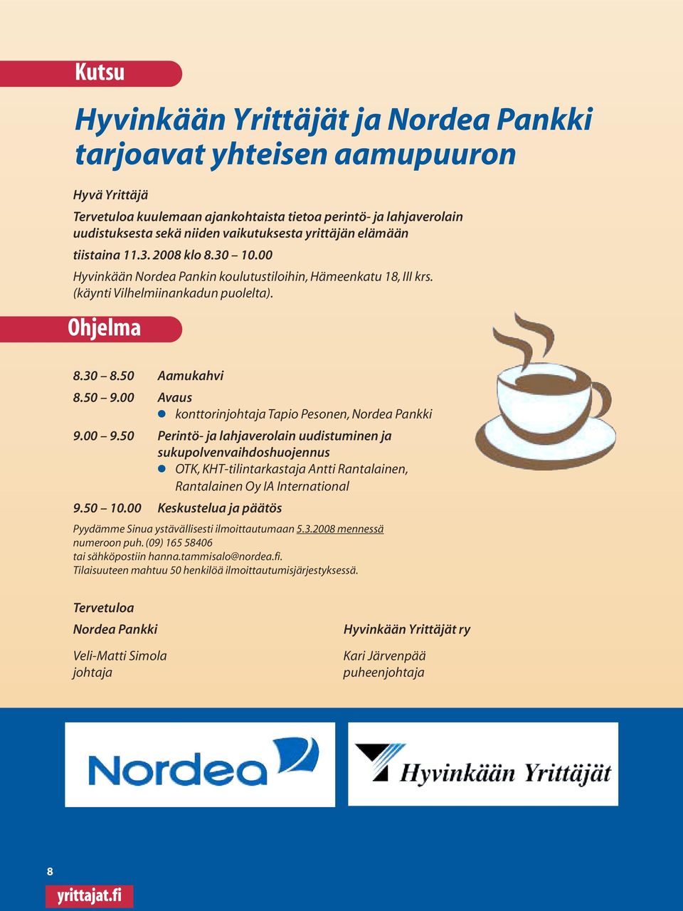 00 Avaus konttorinjohtaja Tapio Pesonen, Nordea Pankki 9.00 9.
