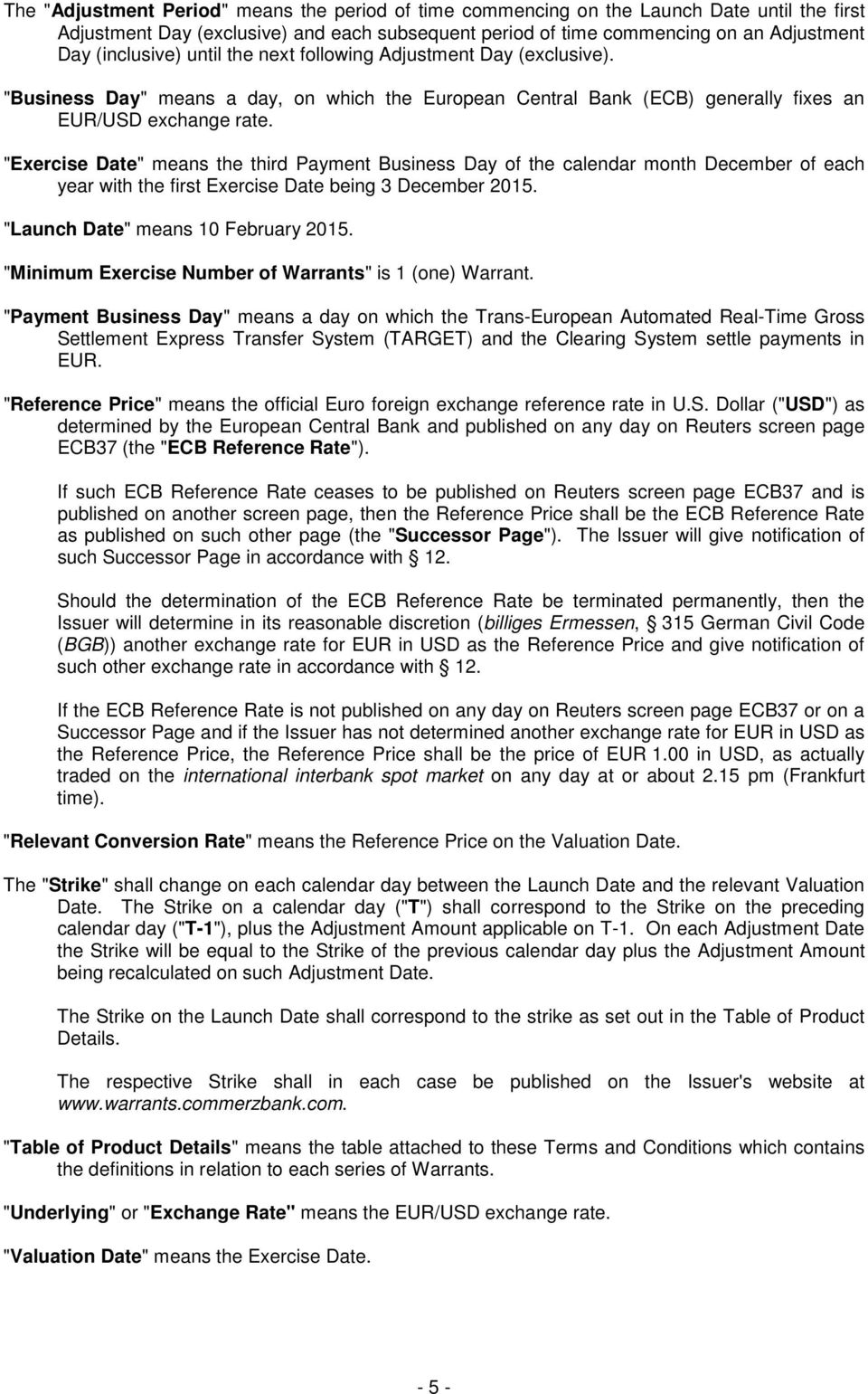 "Exercise Date" means the third Payment Business Day of the calendar month December of each year with the first Exercise Date being 3 December 2015. "Launch Date" means 10 February 2015.