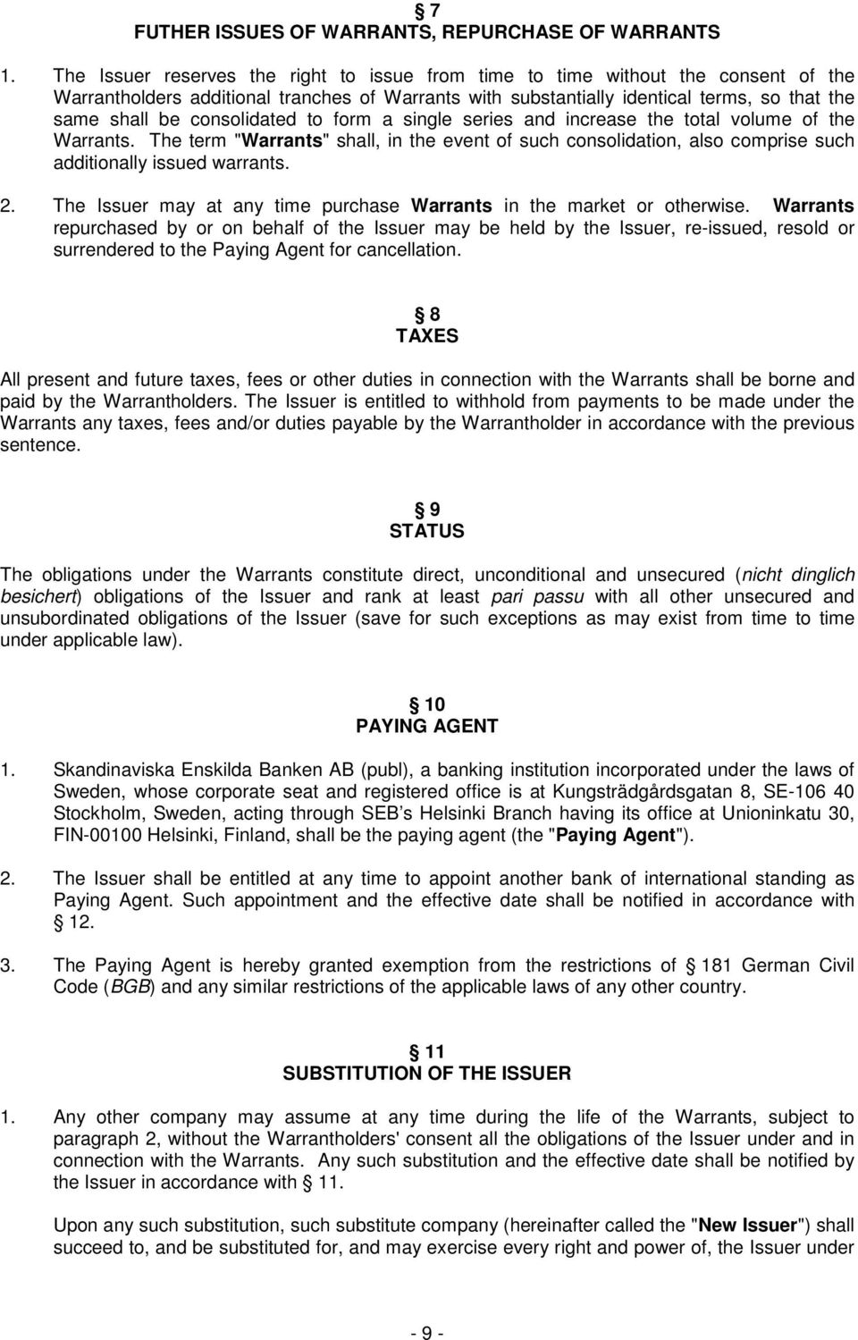 consolidated to form a single series and increase the total volume of the Warrants. The term "Warrants" shall, in the event of such consolidation, also comprise such additionally issued warrants. 2.