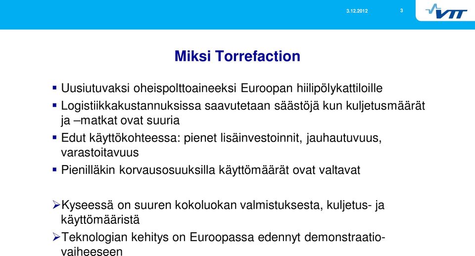 jauhautuvuus, varastoitavuus Pienilläkin korvausosuuksilla käyttömäärät ovat valtavat Kyseessä on suuren