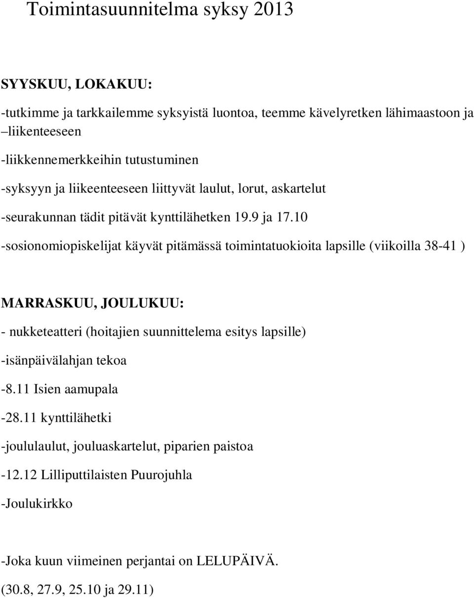 10 -sosionomiopiskelijat käyvät pitämässä toimintatuokioita lapsille (viikoilla 38-41 ) MARRASKUU, JOULUKUU: - nukketeatteri (hoitajien suunnittelema esitys lapsille)