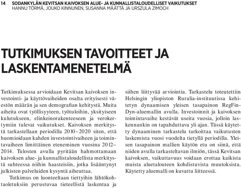 Kaivoksen merkitystä tarkastellaan periodilla 2010 2020 siten, että huomioidaan kahden investointivaiheen ja toimintavaiheen limittäinen eteneminen vuosina 2012 2014.