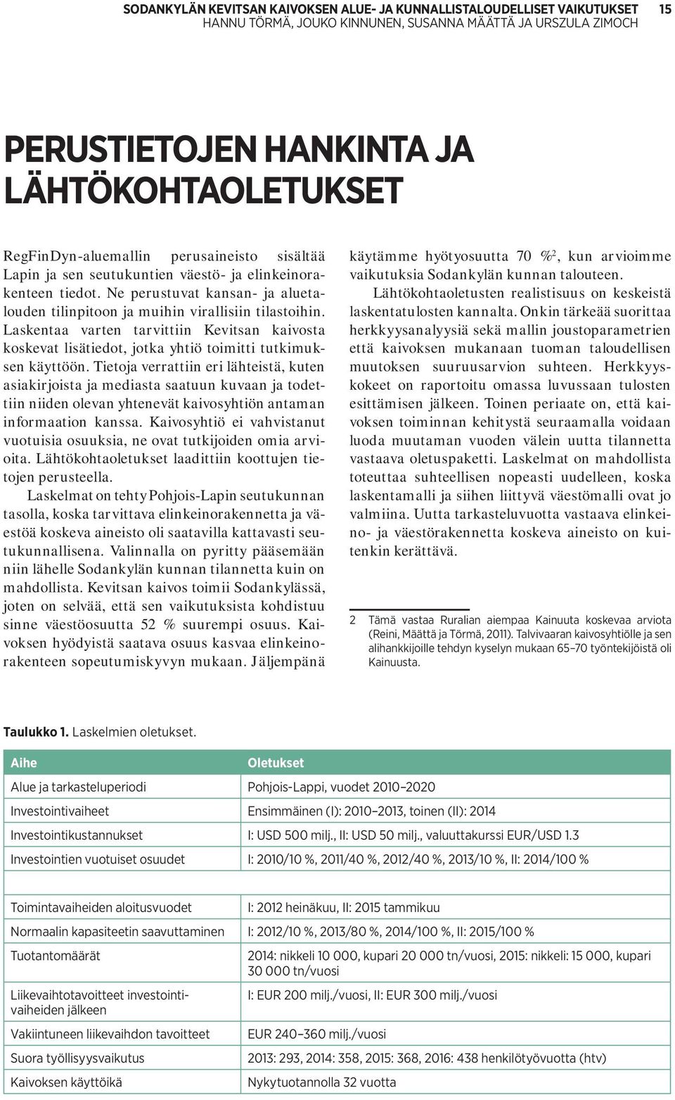 Laskentaa varten tarvittiin Kevitsan kaivosta koskevat lisätiedot, jotka yhtiö toimitti tutkimuksen käyttöön.