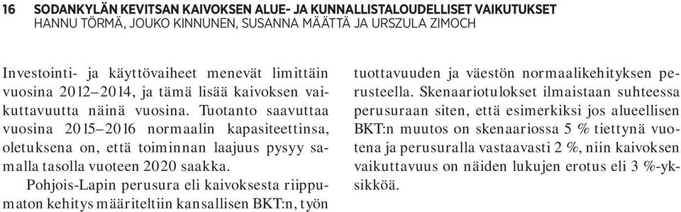 Pohjois-Lapin perusura eli kaivoksesta riippumaton kehitys määriteltiin kansallisen BKT:n, työn tuottavuuden ja väestön normaalikehityksen perusteella.