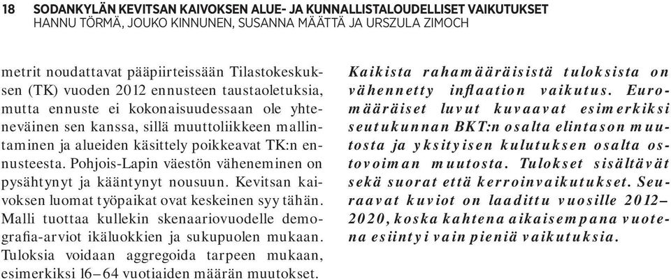 Pohjois-Lapin väestön väheneminen on pysähtynyt ja kääntynyt nousuun. Kevitsan kaivoksen luomat työpaikat ovat keskeinen syy tähän.