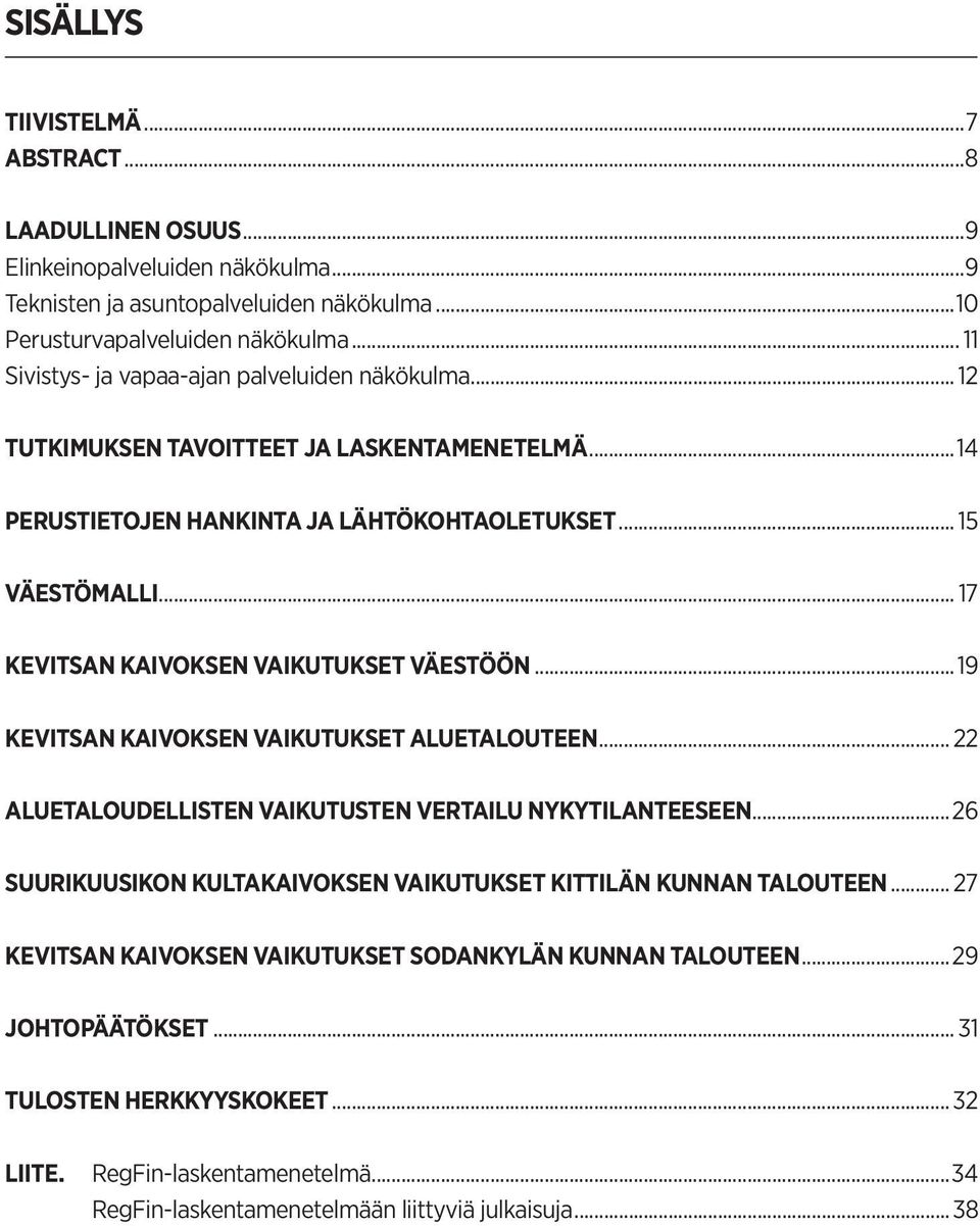 .. 17 KEVITSAN KAIVOKSEN VAIKUTUKSET VÄESTÖÖN...19 KEVITSAN KAIVOKSEN VAIKUTUKSET ALUETALOUTEEN... 22 ALUETALOUDELLISTEN VAIKUTUSTEN VERTAILU NYKYTILANTEESEEN.