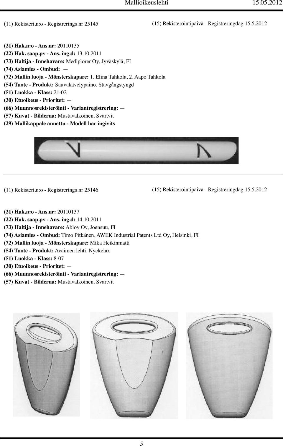 Aapo Tahkola (54) Tuote - Produkt: Sauvakävelypaino. Stavgångstyngd (51) Luokka - Klass: 21-02 (29) Mallikappale annettu - Modell har ingivits (11) Rekisteri.n:o - Registrerings.