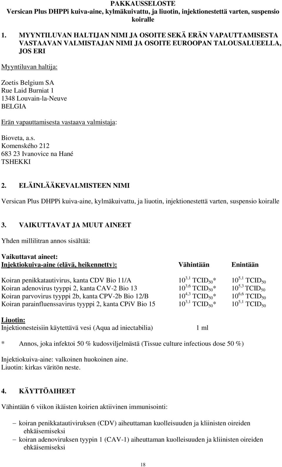 Louvain-la-Neuve BELGIA Erän vapauttamisesta vastaava valmistaja: Bioveta, a.s. Komenského 212 683 23 Ivanovice na Hané TSHEKKI 2.