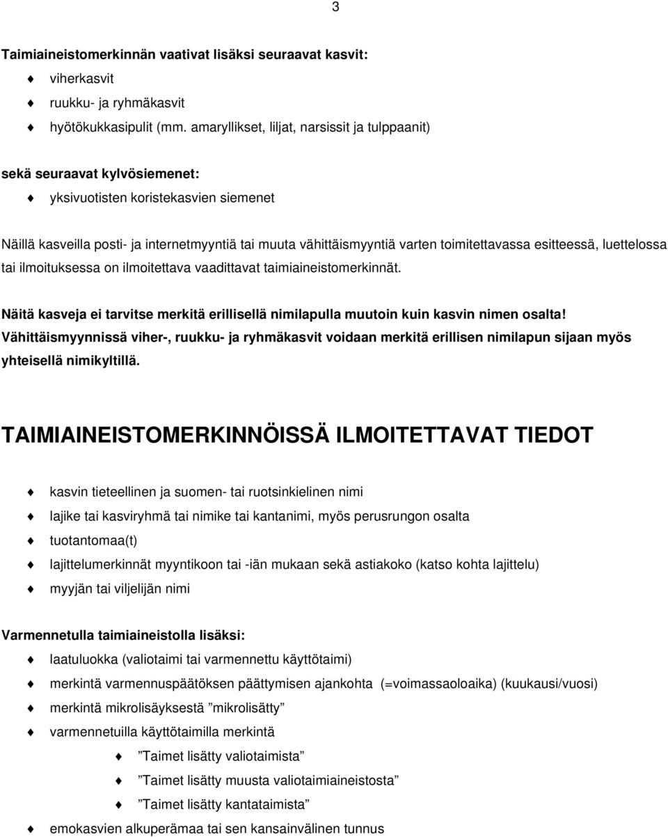 toimitettavassa esitteessä, luettelossa tai ilmoituksessa on ilmoitettava vaadittavat taimiaineistomerkinnät.