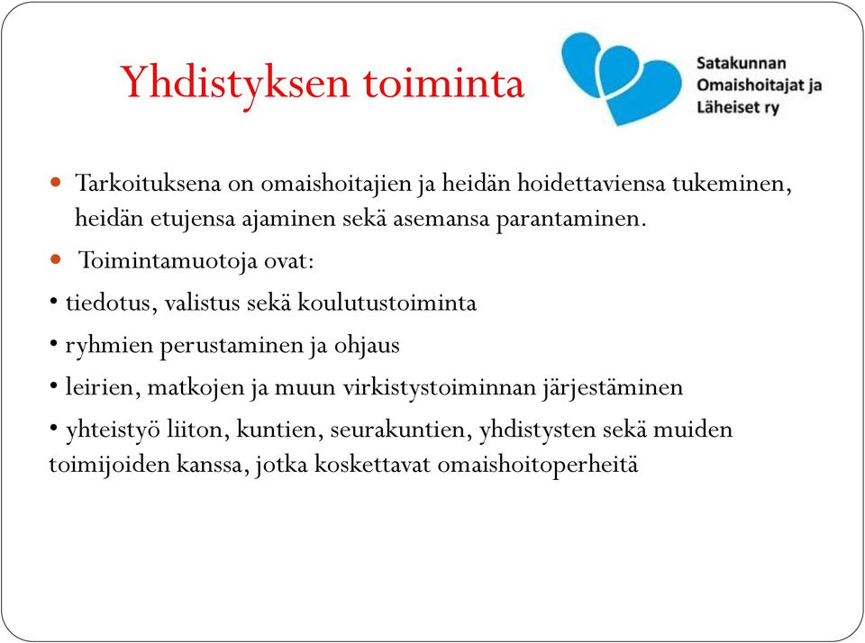 Toimintamuotoja ovat: tiedotus, valistus sekä koulutustoiminta ryhmien perustaminen ja ohjaus leirien,