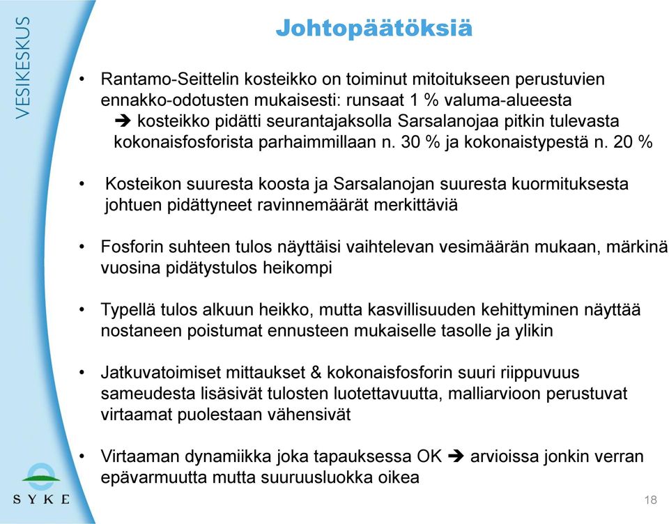 20 % Kosteikon suuresta koosta ja Sarsalanojan suuresta kuormituksesta johtuen pidättyneet ravinnemäärät merkittäviä Fosforin suhteen tulos näyttäisi vaihtelevan vesimäärän mukaan, märkinä vuosina