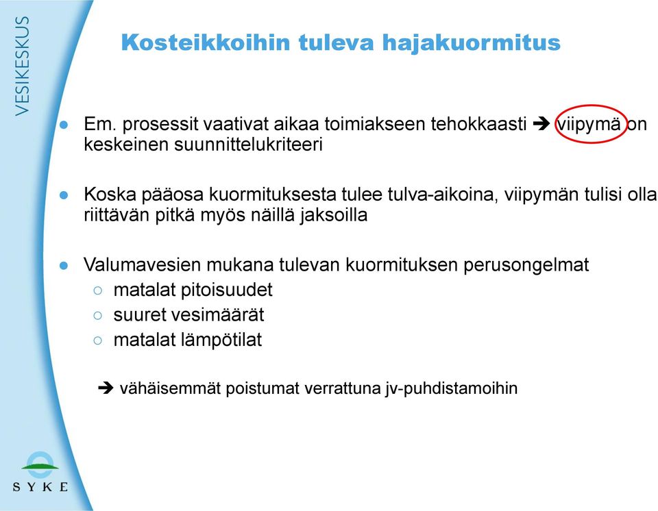 pääosa kuormituksesta tulee tulva-aikoina, viipymän tulisi olla riittävän pitkä myös näillä