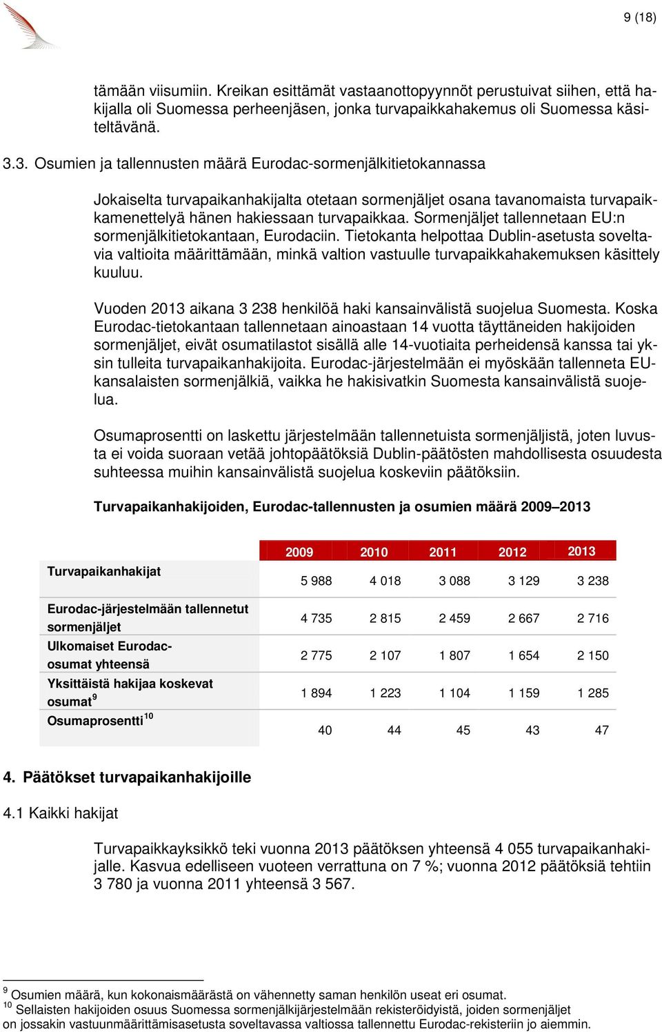 Sormenjäljet tallennetaan EU:n sormenjälkitietokantaan, Eurodaciin.