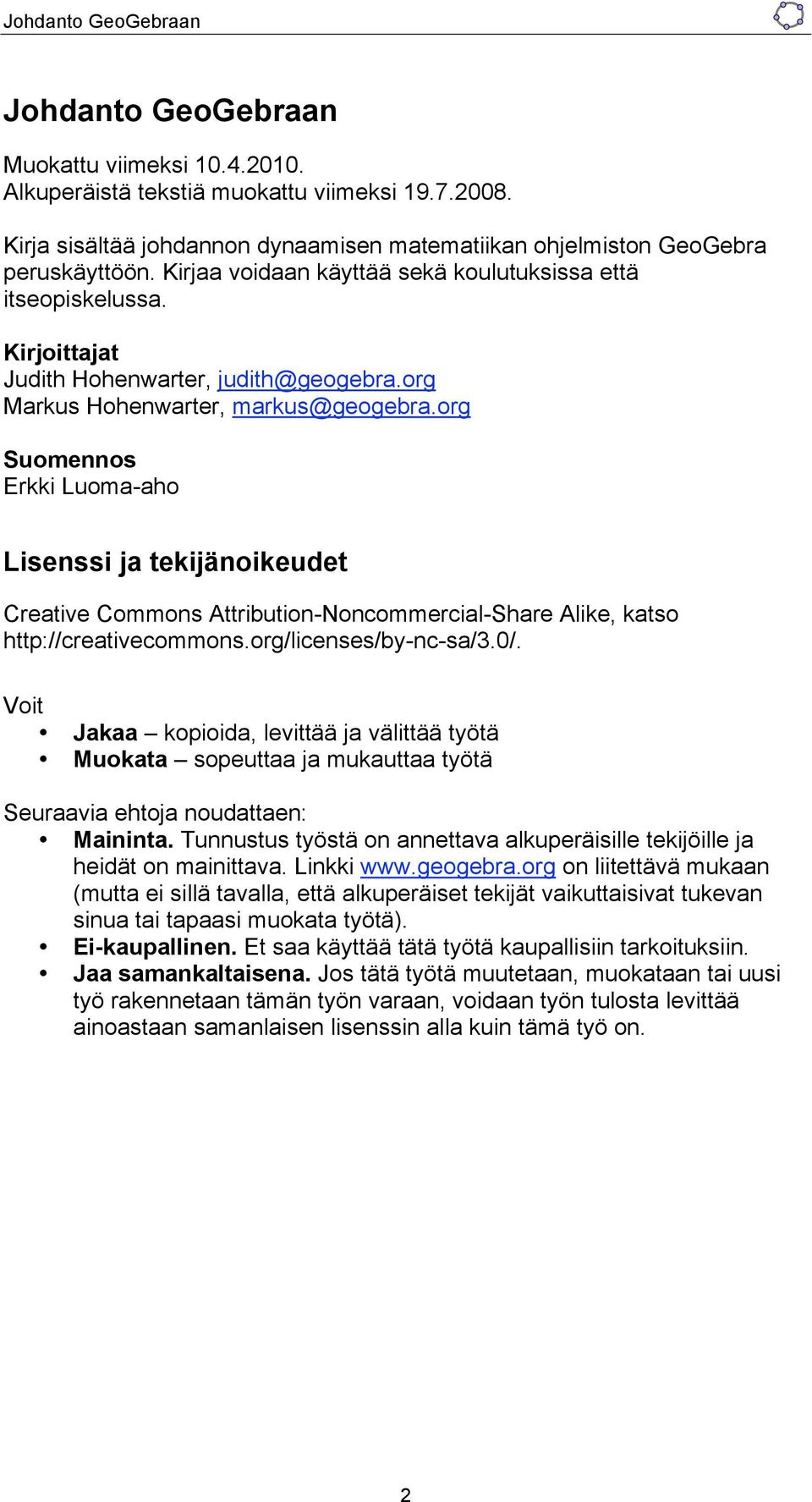 org Suomennos Erkki Luoma-aho Lisenssi ja tekijänoikeudet Creative Commons Attribution-Noncommercial-Share Alike, katso http://creativecommons.org/licenses/by-nc-sa/3.0/.