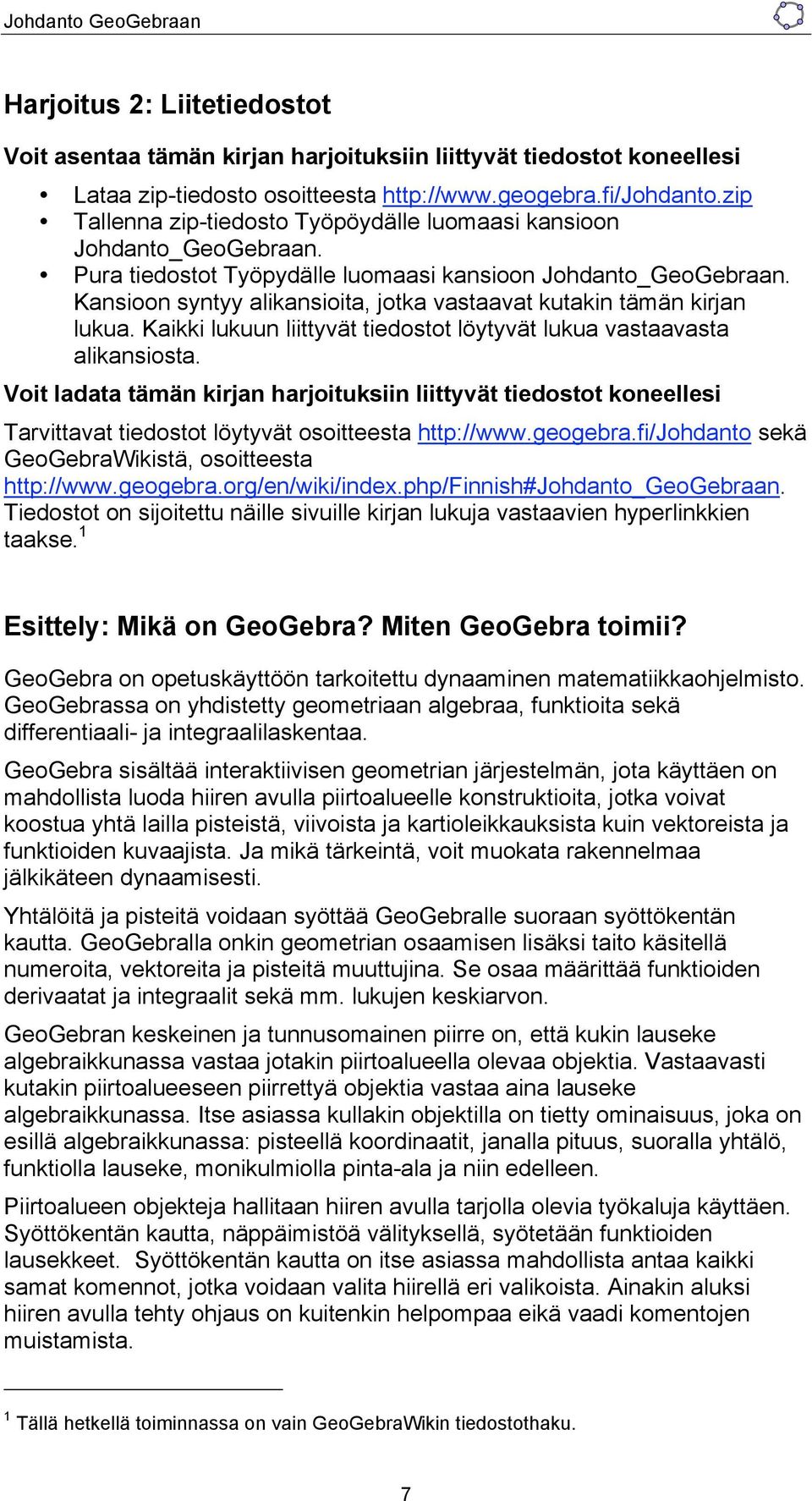 Kansioon syntyy alikansioita, jotka vastaavat kutakin tämän kirjan lukua. Kaikki lukuun liittyvät tiedostot löytyvät lukua vastaavasta alikansiosta.