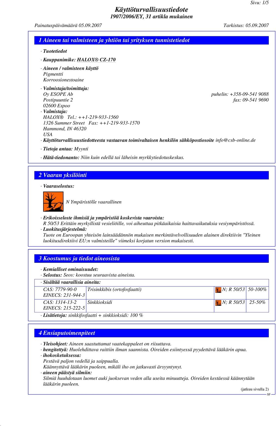 : ++1-219-933-1560 1326 Summer Street Fax: ++1-219-933-1570 Hammond, IN 46320 USA Käyttöturvallisuustiedotteesta vastaavan toimivaltaisen henkilön sähköpostiosoite info@csb-online.