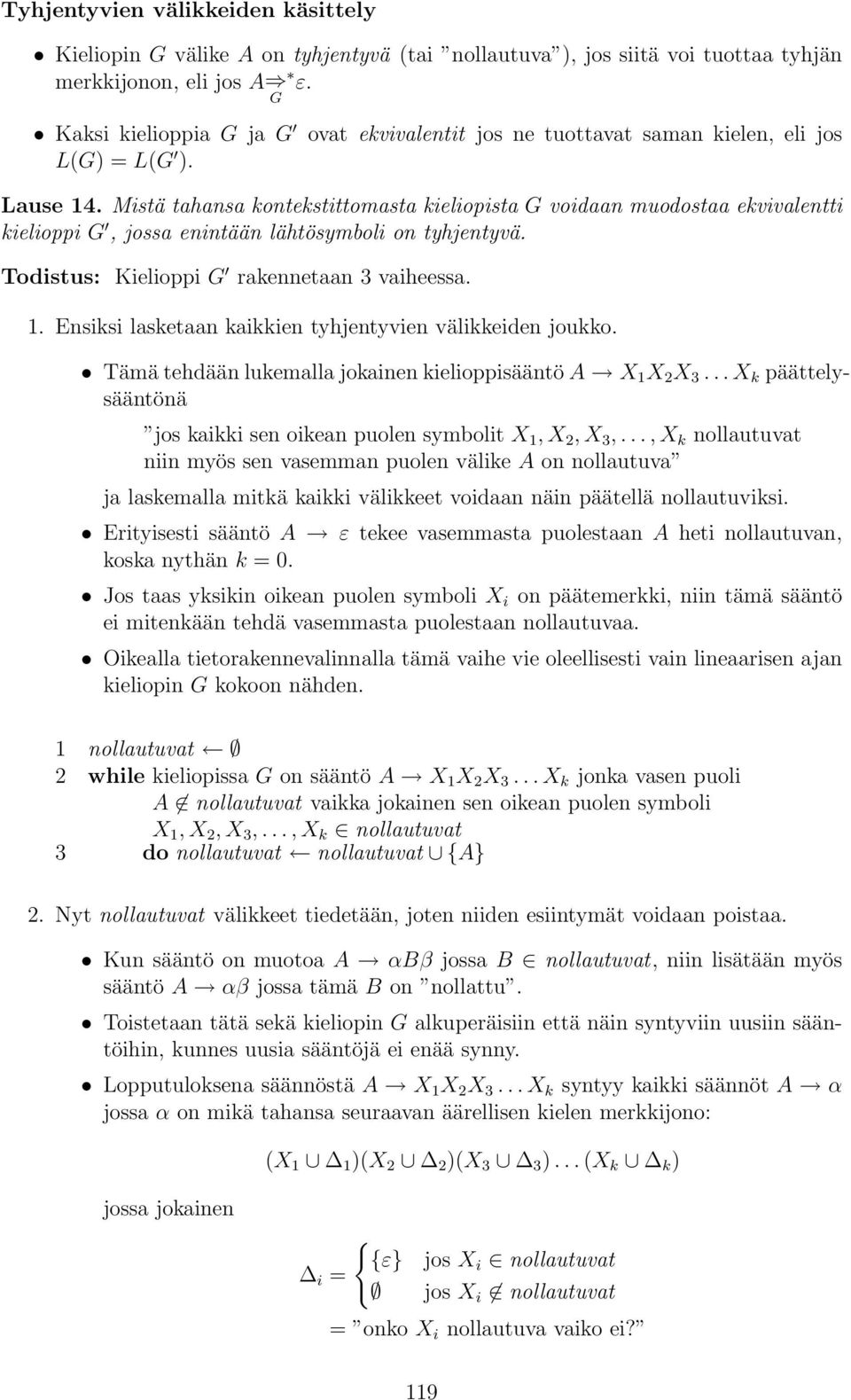 Mistä tahansa kontekstittomasta kieliopista G voidaan muodostaa ekvivalentti kielioppi G, jossa enintään lähtösymboli on tyhjentyvä. Todistus: Kielioppi G rakennetaan 3 vaiheessa. 1.