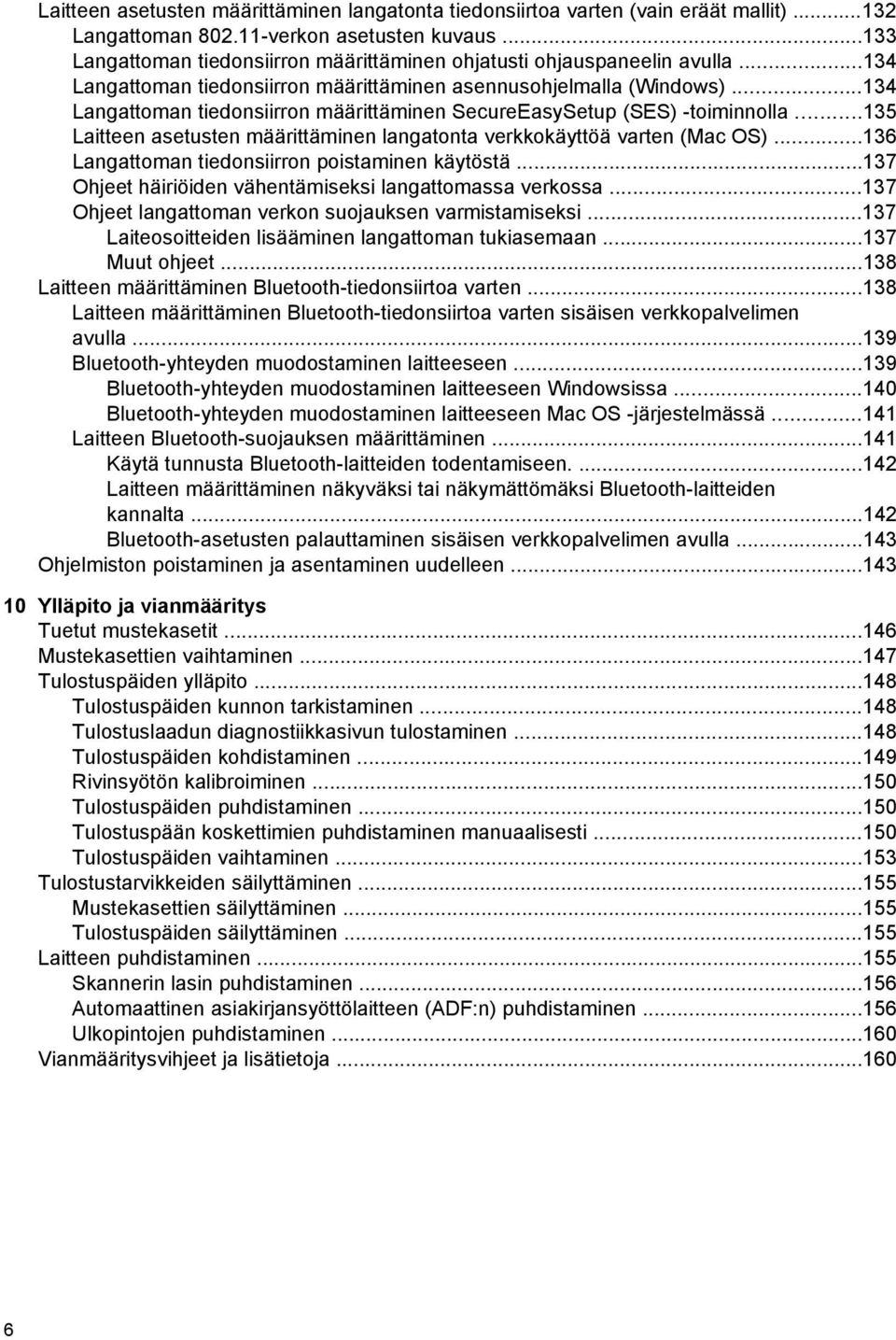..134 Langattoman tiedonsiirron määrittäminen SecureEasySetup (SES) -toiminnolla...135 Laitteen asetusten määrittäminen langatonta verkkokäyttöä varten (Mac OS).