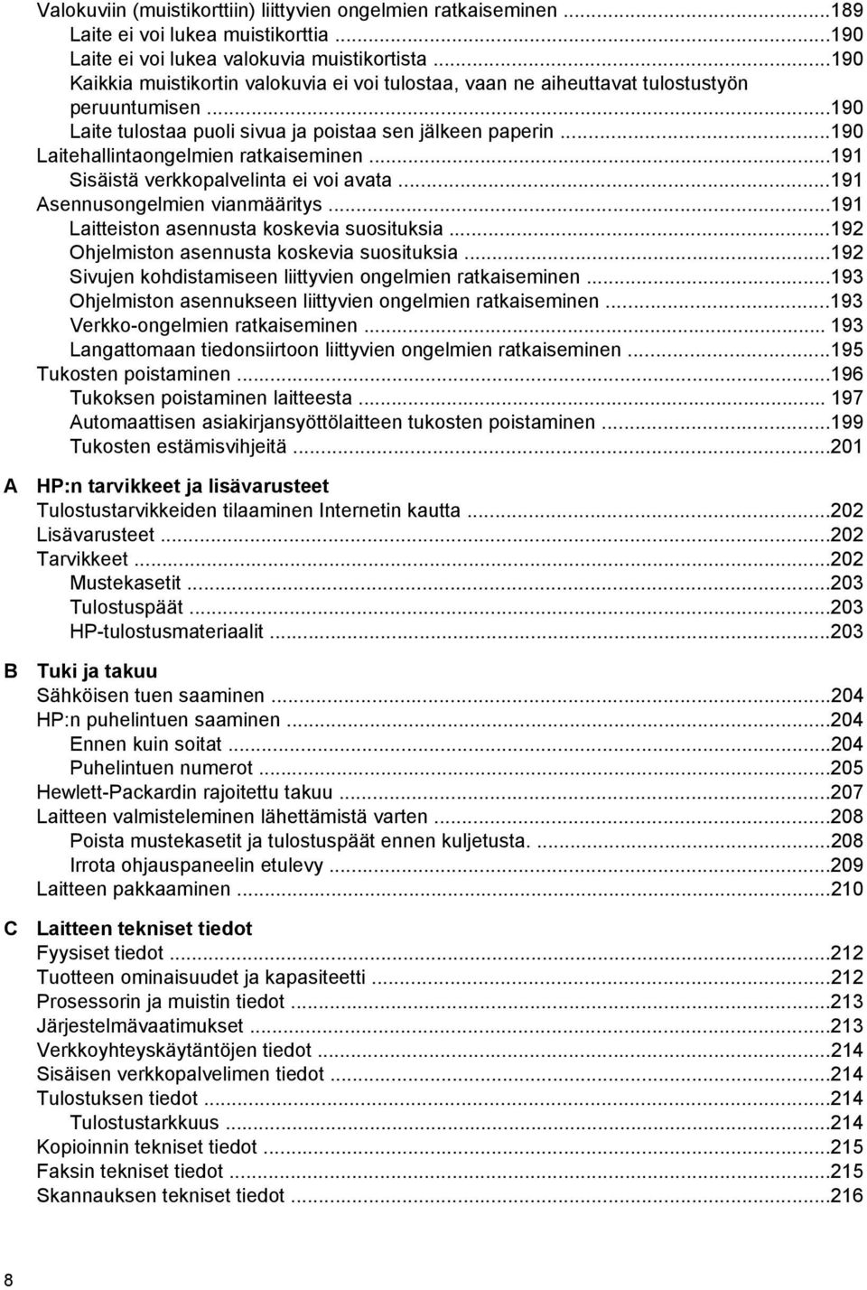 ..190 Laitehallintaongelmien ratkaiseminen...191 Sisäistä verkkopalvelinta ei voi avata...191 Asennusongelmien vianmääritys...191 Laitteiston asennusta koskevia suosituksia.