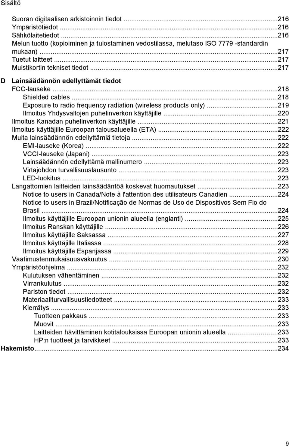 ..219 Ilmoitus Yhdysvaltojen puhelinverkon käyttäjille...220 Ilmoitus Kanadan puhelinverkon käyttäjille...221 Ilmoitus käyttäjille Euroopan talousalueella (ETA).