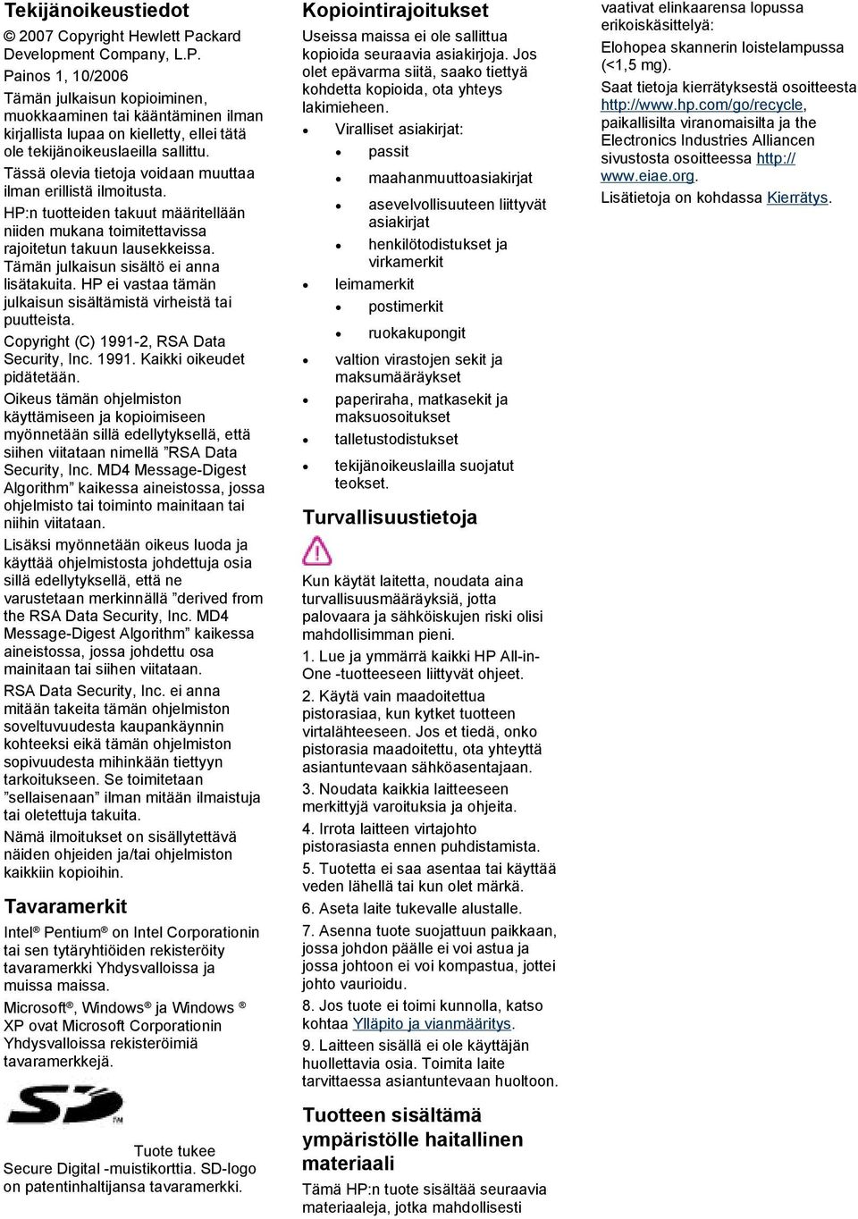 Tässä olevia tietoja voidaan muuttaa ilman erillistä ilmoitusta. HP:n tuotteiden takuut määritellään niiden mukana toimitettavissa rajoitetun takuun lausekkeissa.