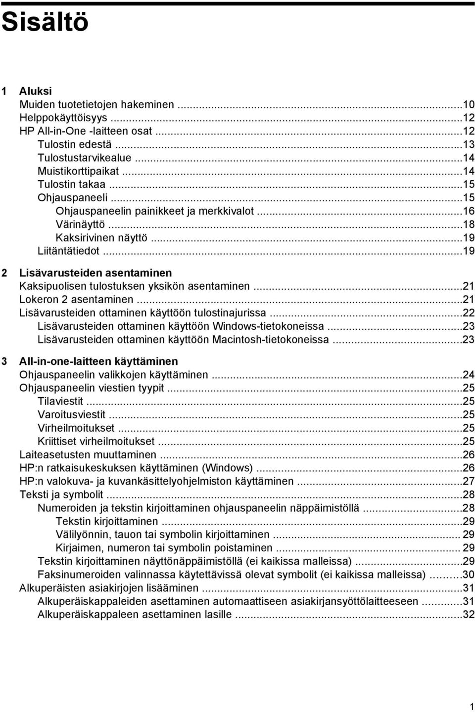 ..19 2 Lisävarusteiden asentaminen Kaksipuolisen tulostuksen yksikön asentaminen...21 Lokeron 2 asentaminen...21 Lisävarusteiden ottaminen käyttöön tulostinajurissa.