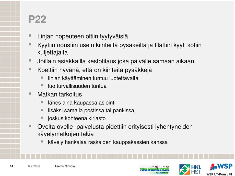 luotettavalta luo turvallisuuden tuntua Matkan tarkoitus lähes aina kaupassa asiointi lisäksi samalla postissa tai pankissa joskus