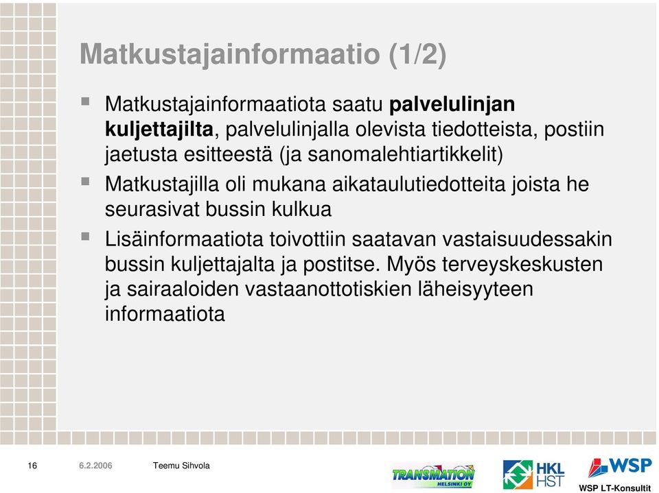 aikataulutiedotteita joista he seurasivat bussin kulkua Lisäinformaatiota toivottiin saatavan