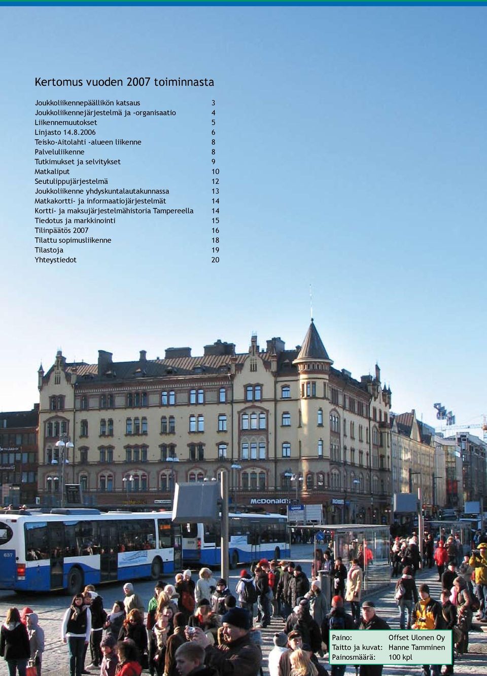 yhdyskuntalautakunnassa 13 Matkakortti- ja informaatiojärjestelmät 14 Kortti- ja maksujärjestelmähistoria Tampereella 14 Tiedotus ja markkinointi