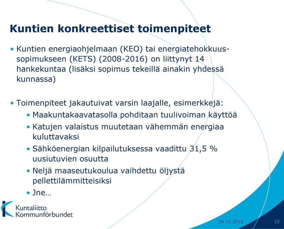 esimerkkejä: Maakuntakaavatasolla pohditaan tuulivoiman käyttöä Katujen valaistus muutetaan vähemmän energiaa kuluttavaksi