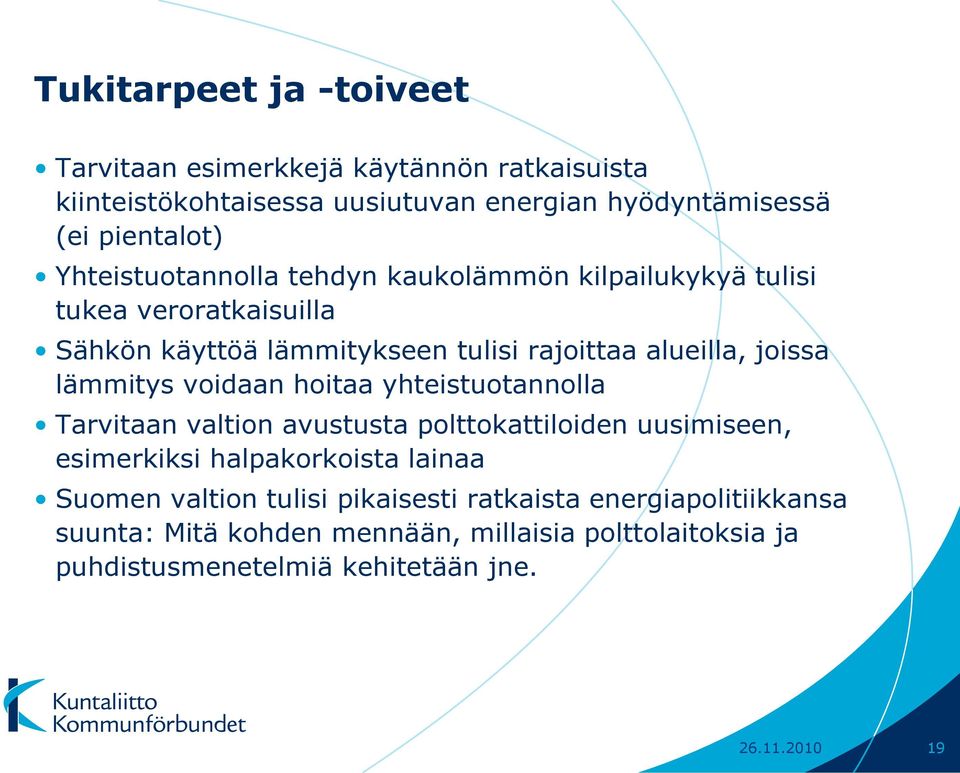 lämmitys voidaan hoitaa yhteistuotannolla Tarvitaan valtion avustusta polttokattiloiden uusimiseen, esimerkiksi halpakorkoista lainaa Suomen