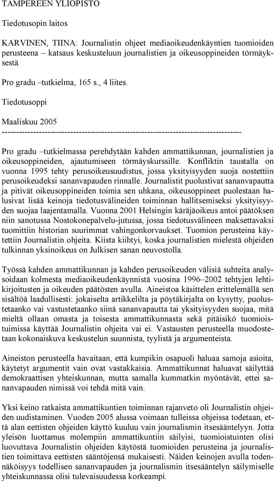 Tiedotusoppi Maaliskuu 2005 ------------------------------------------------------------------------------------ Pro gradu tutkielmassa perehdytään kahden ammattikunnan, journalistien ja