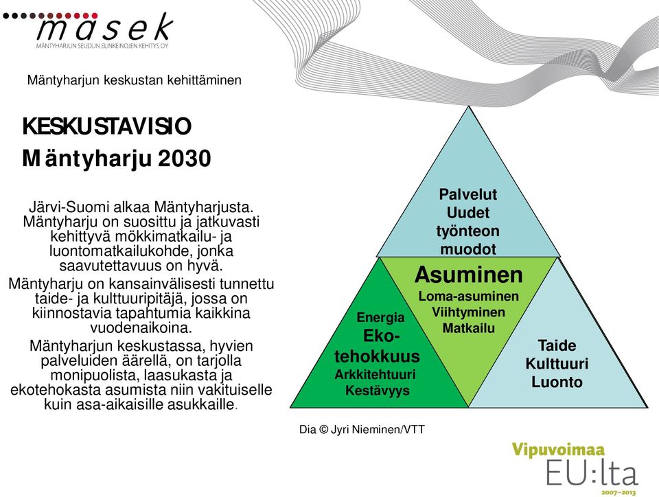 Mäntyharju on kansainvälisesti tunnettu taide- ja kulttuuripitäjä, jossa on kiinnostavia tapahtumia kaikkina vuodenaikoina.