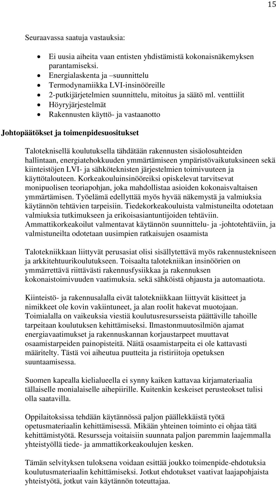 venttiilit Höyryjärjestelmät Rakennusten käyttö- ja vastaanotto Johtopäätökset ja toimenpidesuositukset Taloteknisellä koulutuksella tähdätään rakennusten sisäolosuhteiden hallintaan,