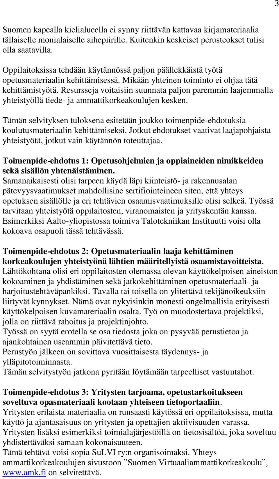 Resursseja voitaisiin suunnata paljon paremmin laajemmalla yhteistyöllä tiede- ja ammattikorkeakoulujen kesken.