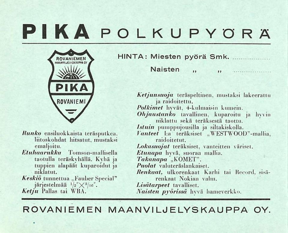 Polkimet hyvät, 4-kulniaisiii kumein. Ohjauslaitko tavallinen, kuparoitu ja hyvin niklattu sekä teräksestä taottu. Istuin pumppnjousilla ja sillakiskolla.